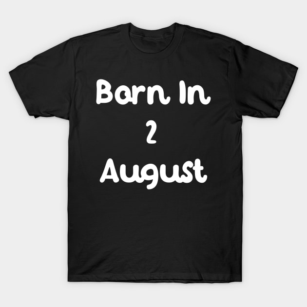 Born In 2 August T-Shirt by Fandie